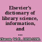 Elsevier's dictionary of library science, information, and documentation, in six languages: English/American, French, Spanish, Italian, Dutch, and German