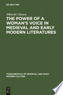 The power of a woman's voice in medieval and early modern literatures new approaches to German and European women writers and to violence against women in premodern times /