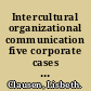 Intercultural organizational communication five corporate cases in Japan /