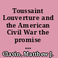 Toussaint Louverture and the American Civil War the promise and peril of a second Haitian revolution /