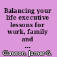 Balancing your life executive lessons for work, family and self /