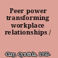Peer power transforming workplace relationships /