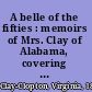 A belle of the fifties : memoirs of Mrs. Clay of Alabama, covering social and political life in Washington and the South, 1853-66 /