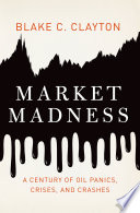 Market madness : a century of oil panics, crises, and crashes /