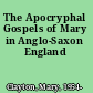 The Apocryphal Gospels of Mary in Anglo-Saxon England