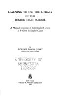 Learning to use the library in the junior high school; a manual consisting of individualized lessons to be given in English classes,