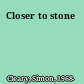 Closer to stone