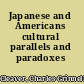 Japanese and Americans cultural parallels and paradoxes /