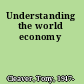 Understanding the world economy