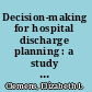 Decision-making for hospital discharge planning : a study of one urban hospital /