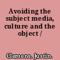 Avoiding the subject media, culture and the object /