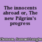The innocents abroad or, The new Pilgrim's progress