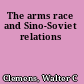 The arms race and Sino-Soviet relations