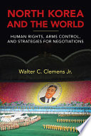 North Korea and the world : human rights, arms control, and strategies for negotiation /