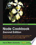 Node cookbook : over 50 recipes to master the art of asynchronous server-side JavaScript using Node.js, with coverage of Express 4 and Socket.IO frameworks and the new Streams API /