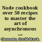 Node cookbook over 50 recipes to master the art of asynchronous server-side JavaScript using Node /
