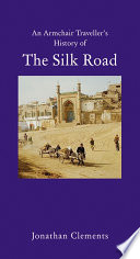 An armchair traveller's history of the Silk Road /