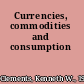 Currencies, commodities and consumption