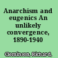 Anarchism and eugenics An unlikely convergence, 1890-1940 /