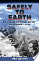 Safely to earth : the men and women who brought the astronauts home /