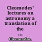 Cleomedes' lectures on astronomy a translation of the heavens /