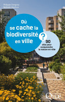 Où cache biodiversité ville se en la ? : 90 clés pour comprendre la nature en ville /