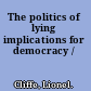 The politics of lying implications for democracy /