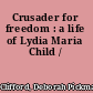 Crusader for freedom : a life of Lydia Maria Child /