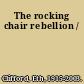 The rocking chair rebellion /