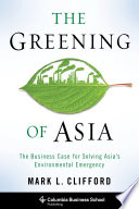 The greening of Asia : the business case for solving Asia's environmental emergency /