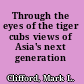 Through the eyes of the tiger cubs views of Asia's next generation /