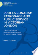 Professionalism, patronage, and public service in Victorian London : the staff of the Metropolitan Board of Works 1856-1889 /