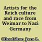 Artists for the Reich culture and race from Weimar to Nazi Germany /