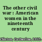 The other civil war : American women in the nineteenth century /