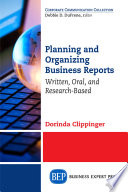 Planning and organizing business reports : written, oral, and research-based /