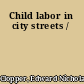 Child labor in city streets /