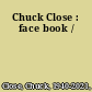 Chuck Close : face book /