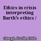 Ethics in crisis interpreting Barth's ethics /