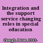 Integration and the support service changing roles in special education /