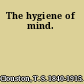 The hygiene of mind.