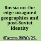 Russia on the edge imagined geographies and post-Soviet identity /