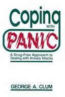 Coping with panic : a drug-free approach to dealing with anxiety attacks /