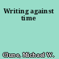 Writing against time