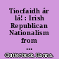 Tiocfaidh ár lá! : Irish Republican Nationalism from Bobby Sands to the United Irishman, 1981-1899 /