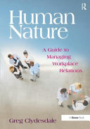 Human nature : a guide to managing workplace relations /