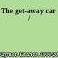 The get-away car /