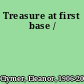 Treasure at first base /