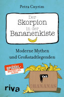 Der skorpion in der Bananenkiste : moderne mythen und Grossstadtlegenden /
