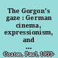 The Gorgon's gaze : German cinema, expressionism, and the image of horror /