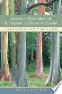 American perceptions of immigrant and invasive species strangers on the land /